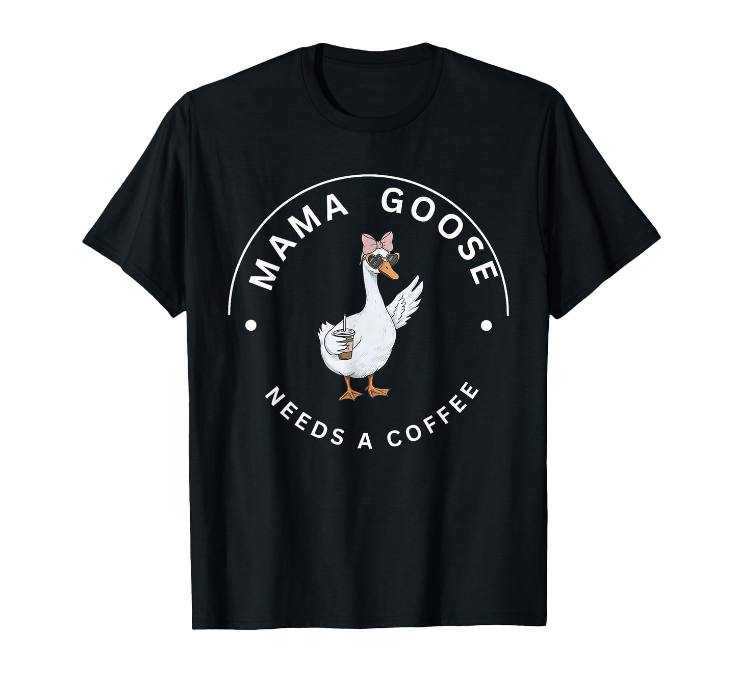 Mama Goose Needs A Coffee Funny Mom Life Quote T-Shirt