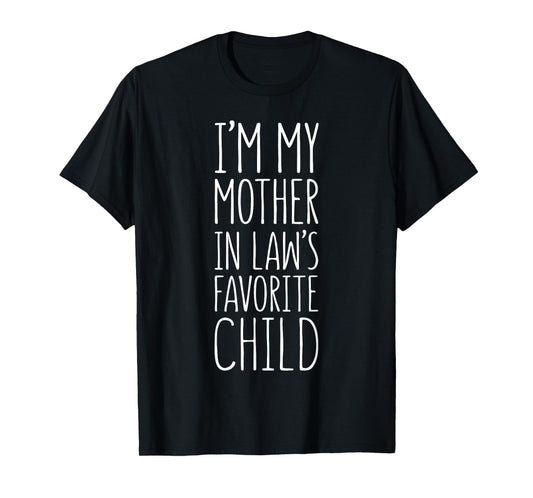 I'm My Mother in Law's Favorite Child Shirt Son Daughter T-Shirt