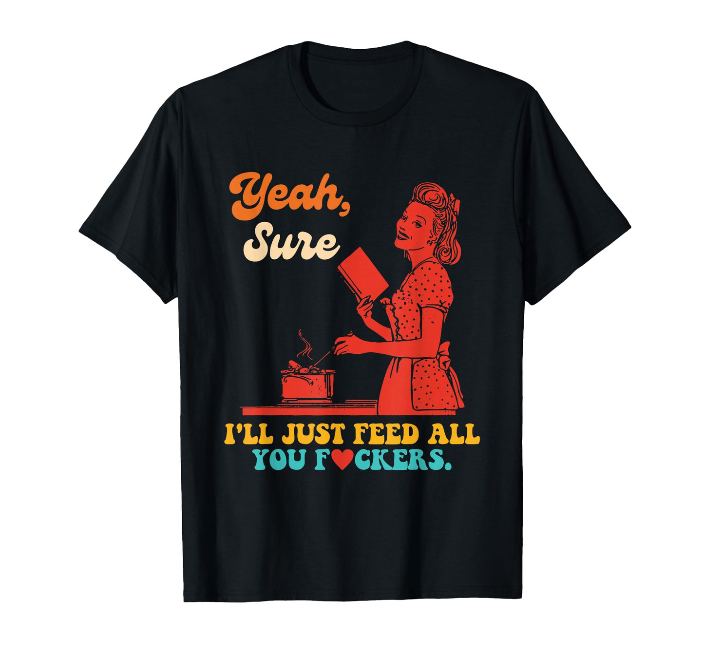 Yeah, Sure I'll Just Feed All You Fckers Book Lover Quote T-Shirt