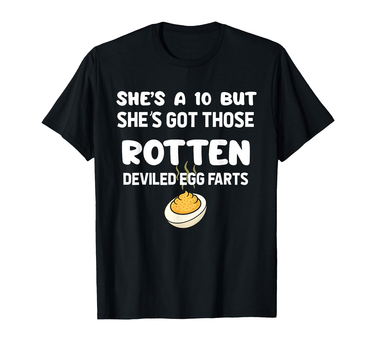 She's A 10 But She's Got Those Rotten Deviled Egg Farts T-Shirt