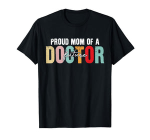 Proud Mom of A Future Doctor - Proud Mother's T-Shirt