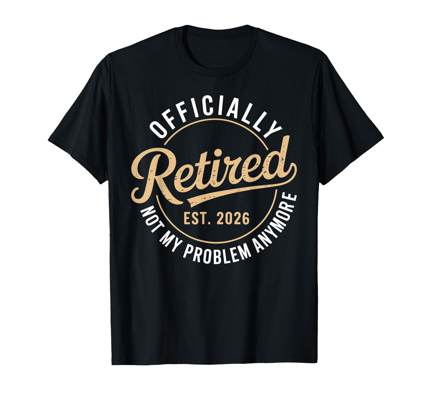 Officially Retired 2026 not My Problem Anymore T-Shirt