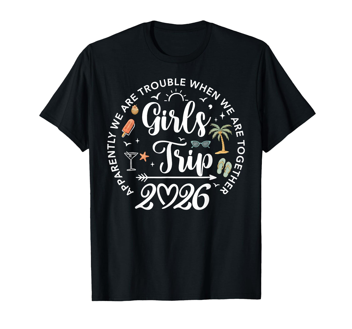 Girls Trip 2026 Apparently are Trouble When We are Together T-Shirt