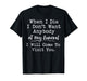 When I Die I Don't Want Anybody at My Funeral I Will Come to T-Shirt