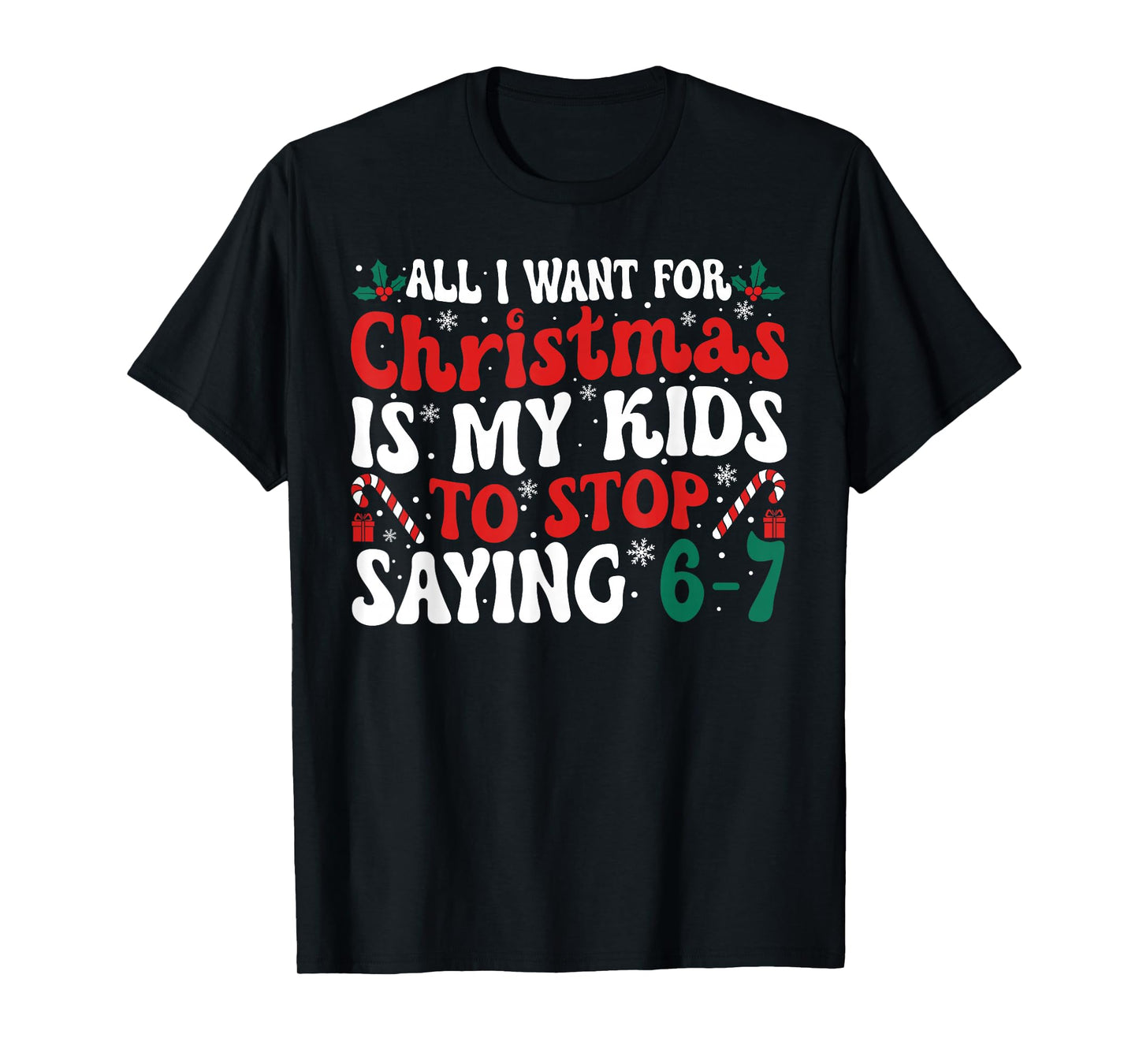 Funny All I Want for Christmas is My Kids to Stop Saying 6-7 T-Shirt