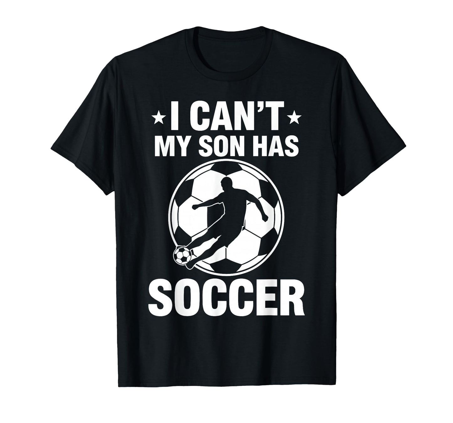 I Can't My Son Has Soccer T-Shirt