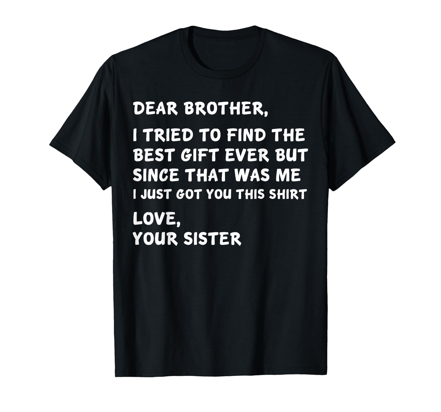 Dear Brother I Tried to Find The Best I Just Got You This T-Shirt