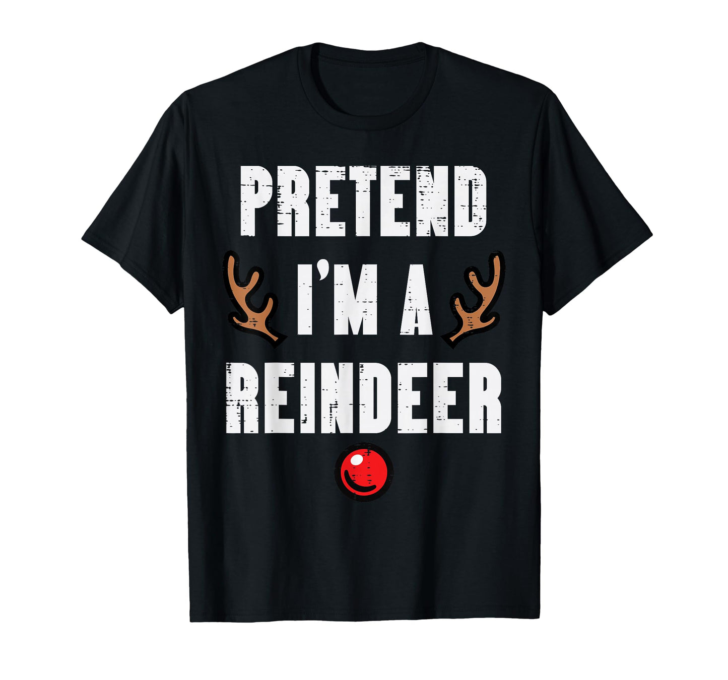 Christmas Pretend Im A Reindeer Funny Xmas Men Women Kids T-Shirt