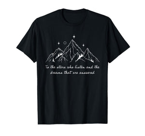 to The Stars Who Listen and The Dreams That are Answered T-Shirt