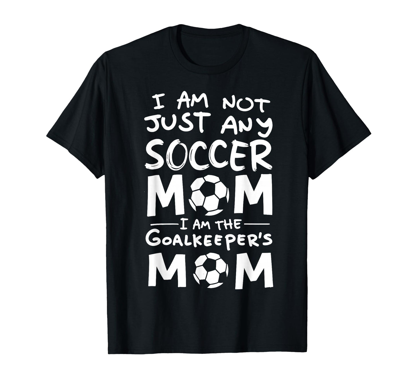 I'm Not Just Any Soccer Mom I'm The Goalkeeper's Mother Fan T-Shirt