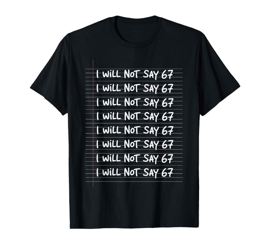 I Will not say 67 Funny Teacher Classroom Humor T-Shirt