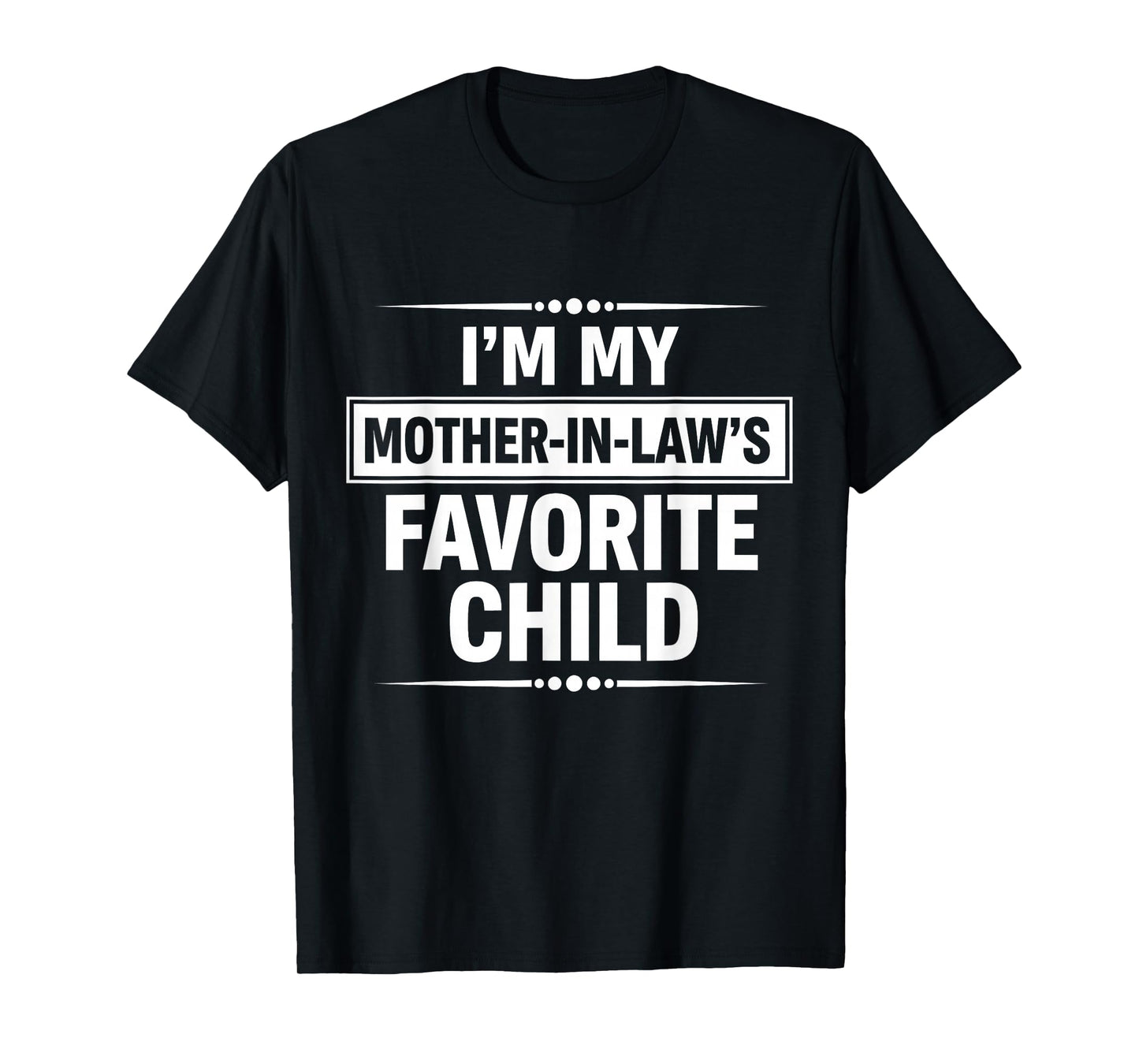 i am My Mother in Laws Favorite Child T-Shirt