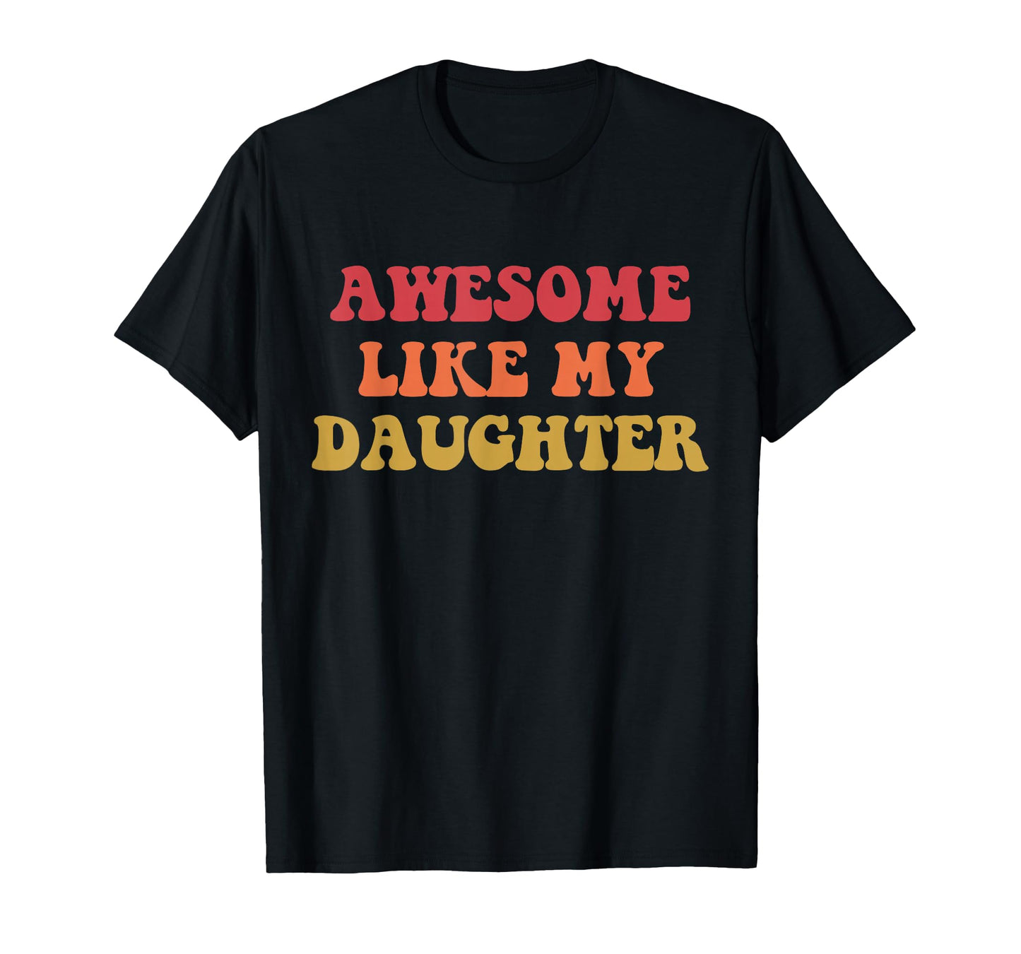 Awesome Like My Daughter Funny Fathers Day Dad for Men T-Shirt