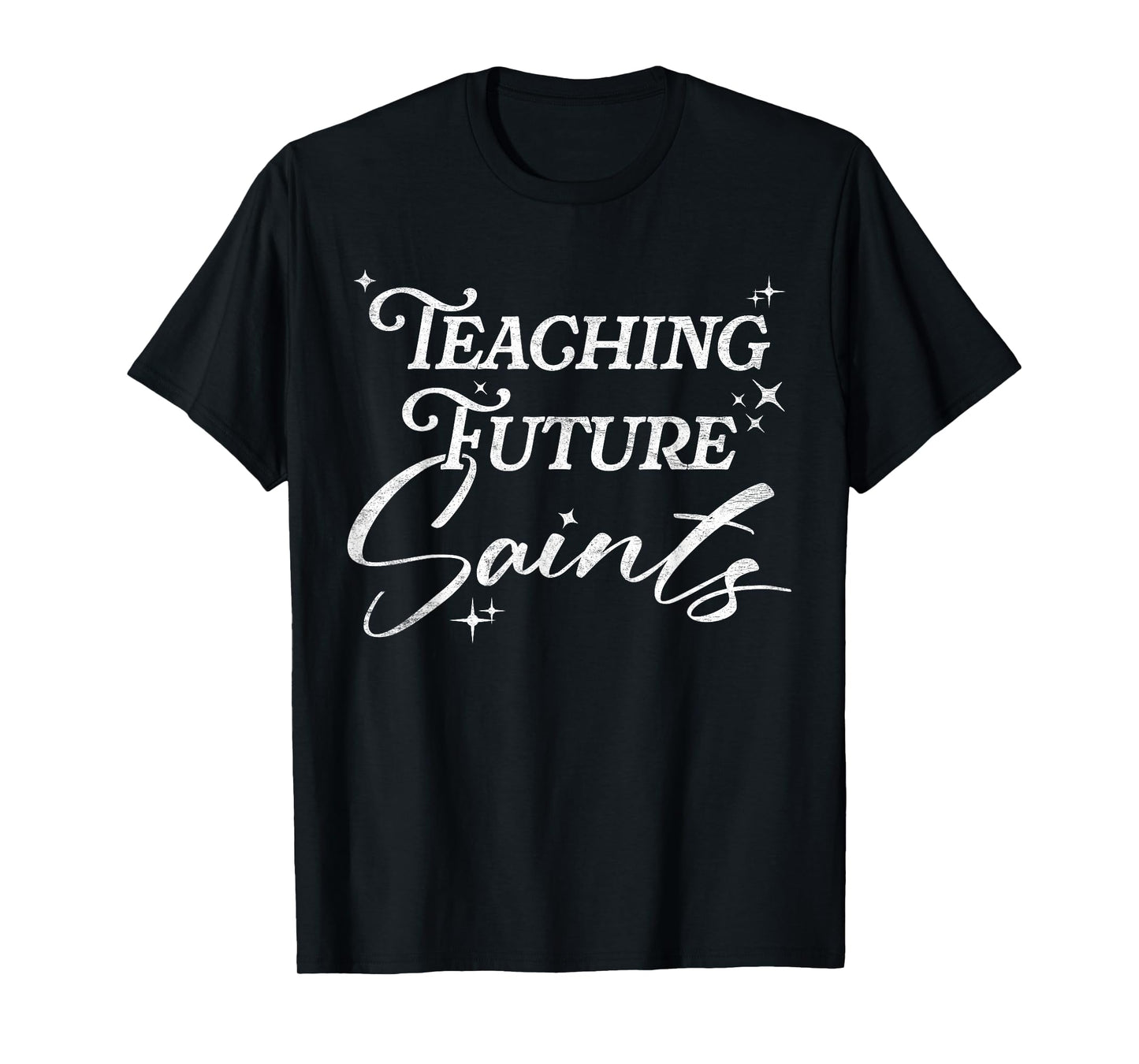 Teaching Future Saints Christian Teacher Faith T-Shirt