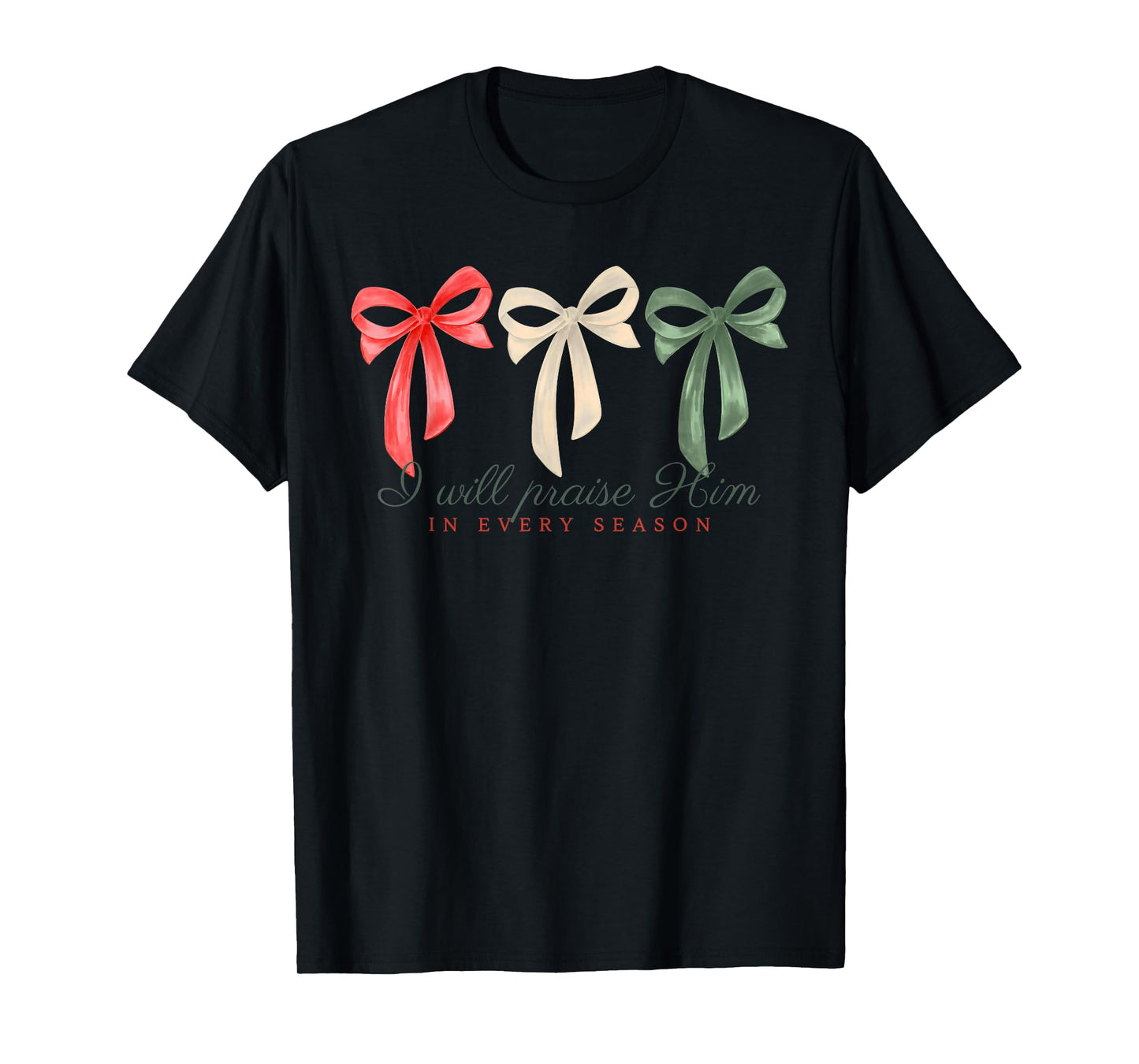 I Will Praise Him in Every Season Jesus Christian Christmas T-Shirt