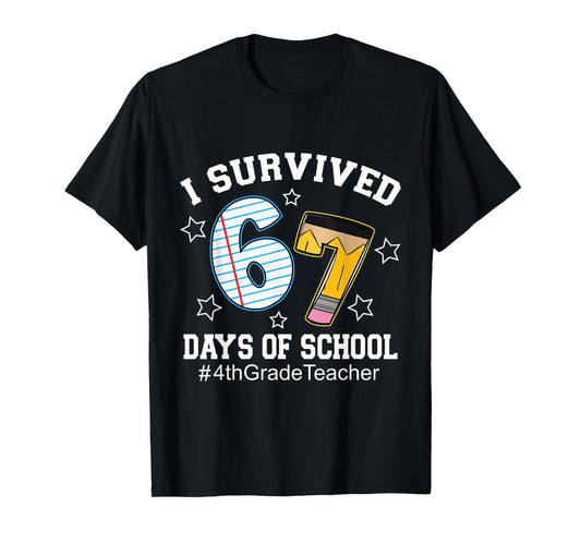 I Survived 67 Days of School 4th Grade Teacher T-Shirt