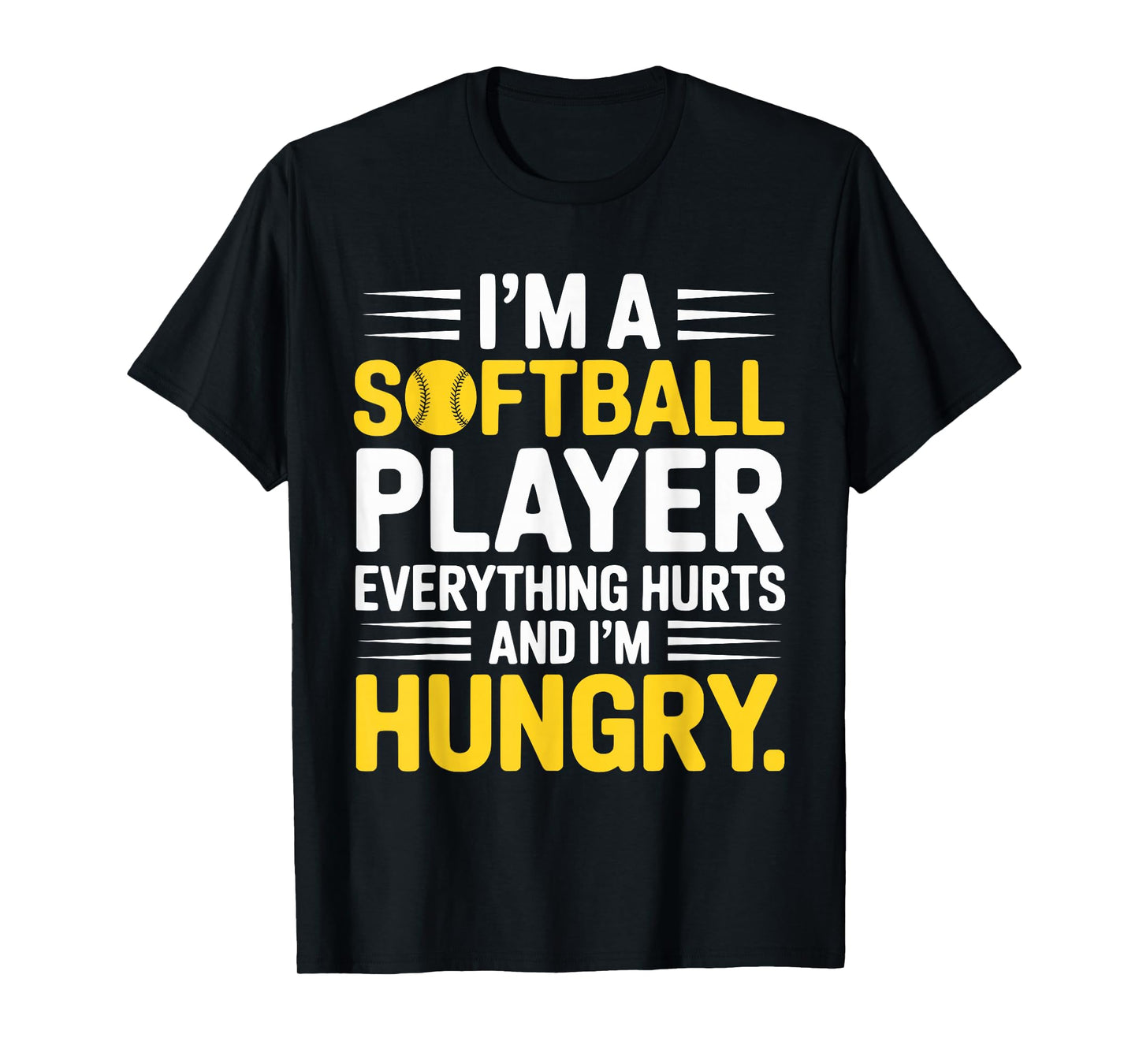 I'm A Softball Player Everything Hurts and I'm Hungry T-Shirt