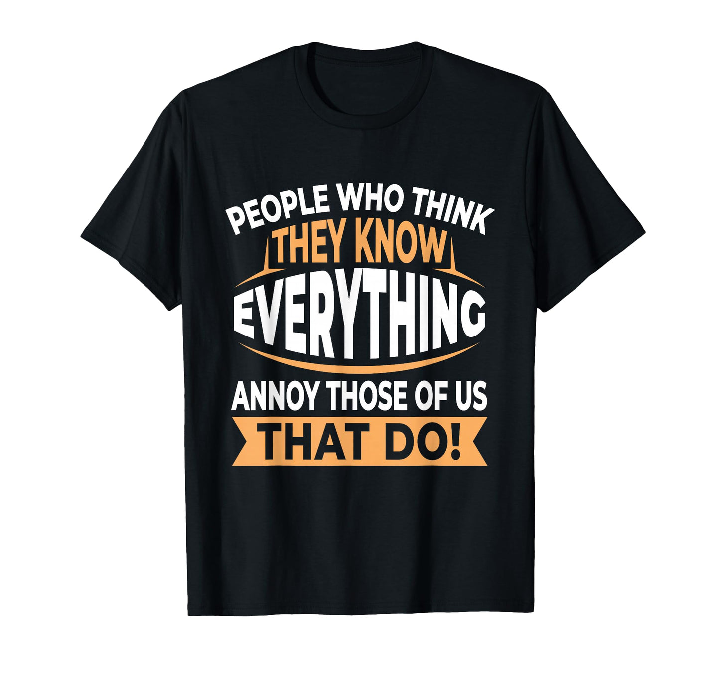 People Who Think They Know Everything Annoy Us Smartass T-Shirt