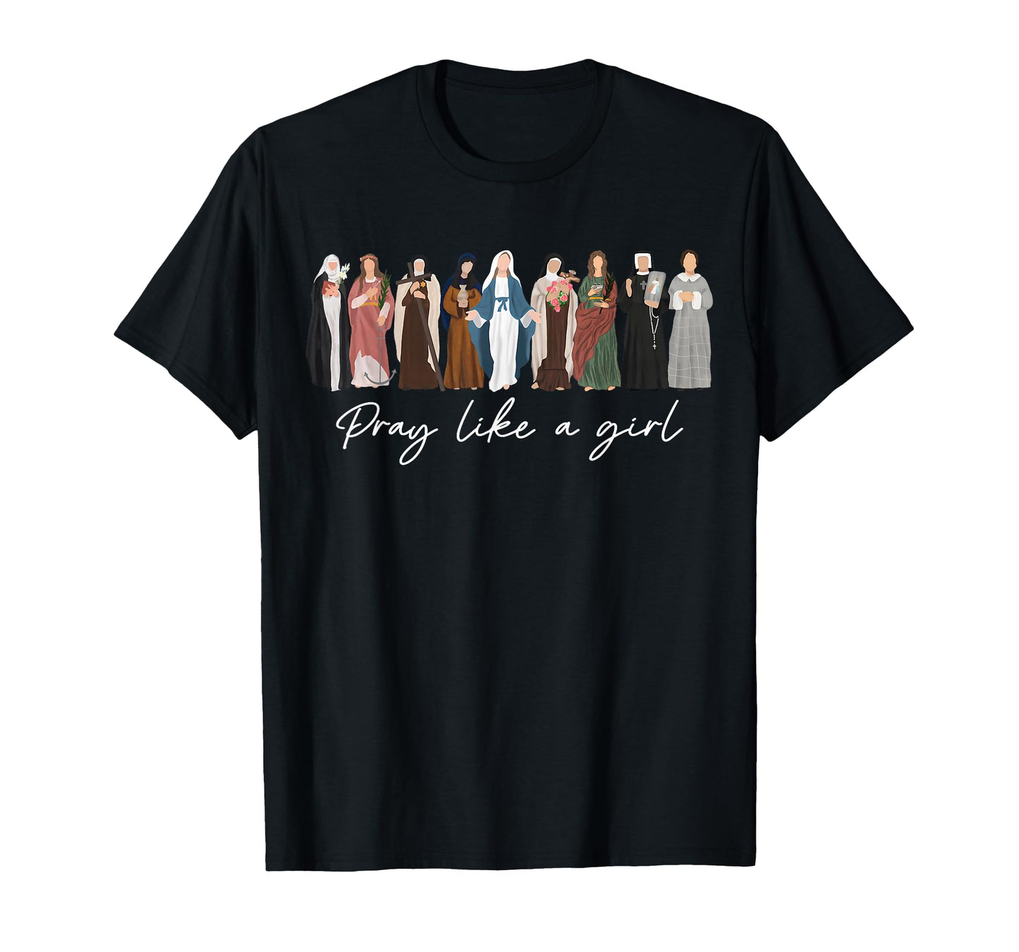 Pray Like A Girl Female Saints Catholic Christian Religious T-Shirt