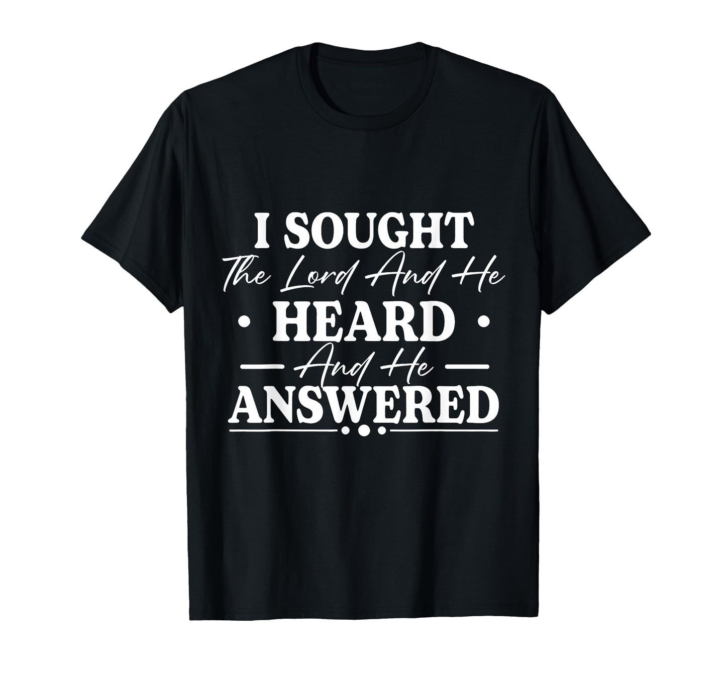I Sought The Lord and He Heard and He Answered Christian God T-Shirt