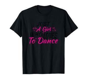 Just A Girl Who Loves to Dance T-Shirt