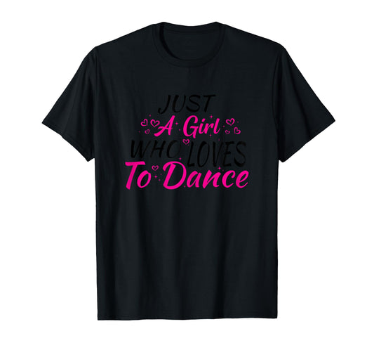 Just A Girl Who Loves to Dance T-Shirt