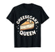 Cheesecake Cheesecake Queen T-Shirt