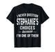 I Never Question Stephanie’s Choices Stephanie Personalized T-Shirt