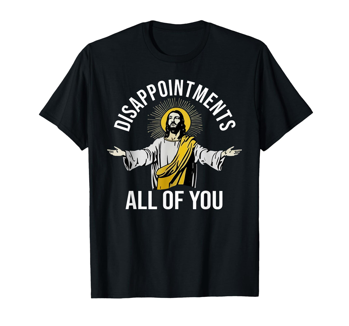 Disappointments Sarcastic All of You Christian Jesus T-Shirt