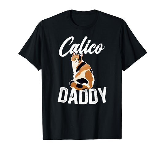 Calico Daddy Calico Cat Dad Calico Cat Owner T-Shirt