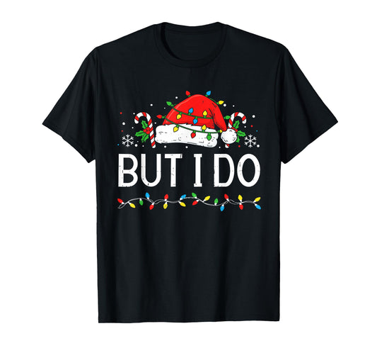 But I Do Matching Christmas Outfits Funny Couple Men Women T-Shirt