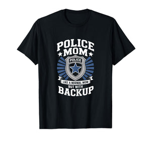 Police Mom Like A Normal Mom But with Backup Police Badge T-Shirt
