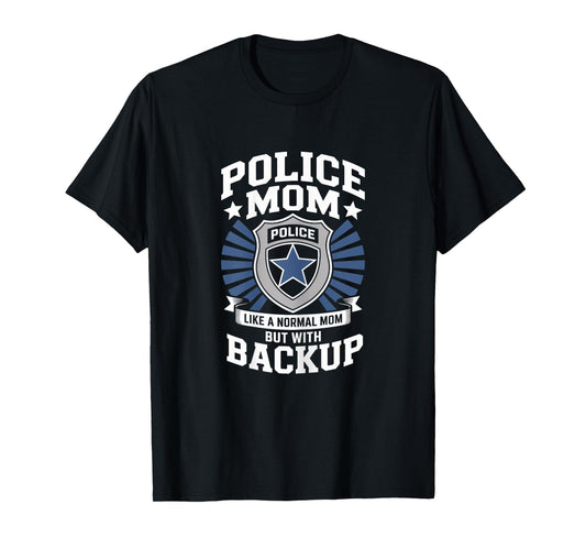Police Mom Like A Normal Mom But with Backup Police Badge T-Shirt