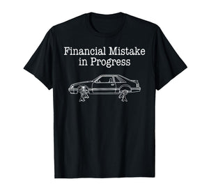 Financial Mistake in Progress Car Lover T-Shirt