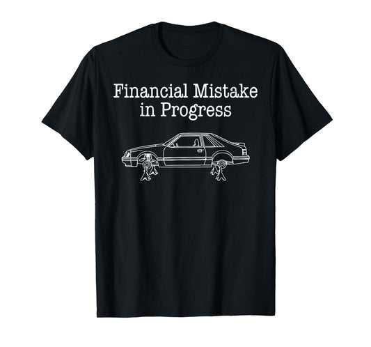 Financial Mistake in Progress Car Lover T-Shirt