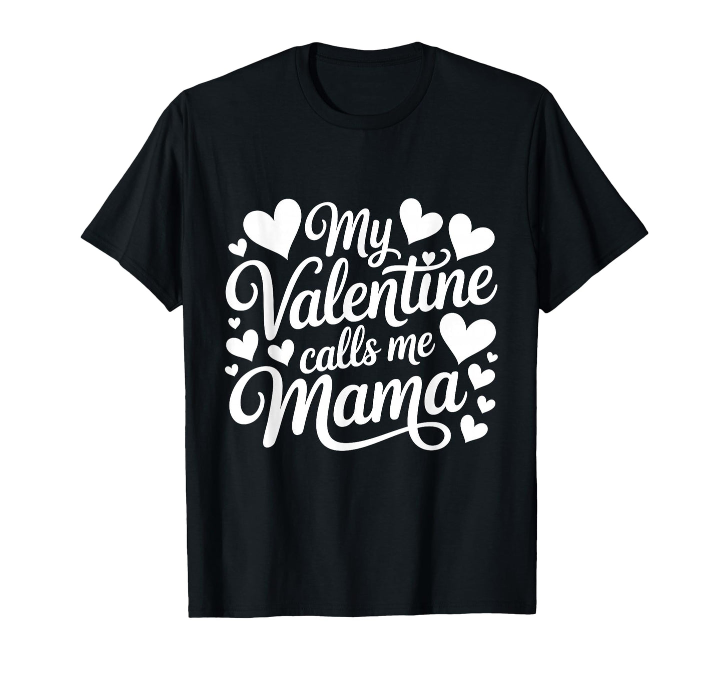 My Valentine Calls Me Mama Valentines Day Mommy Mom T-Shirt
