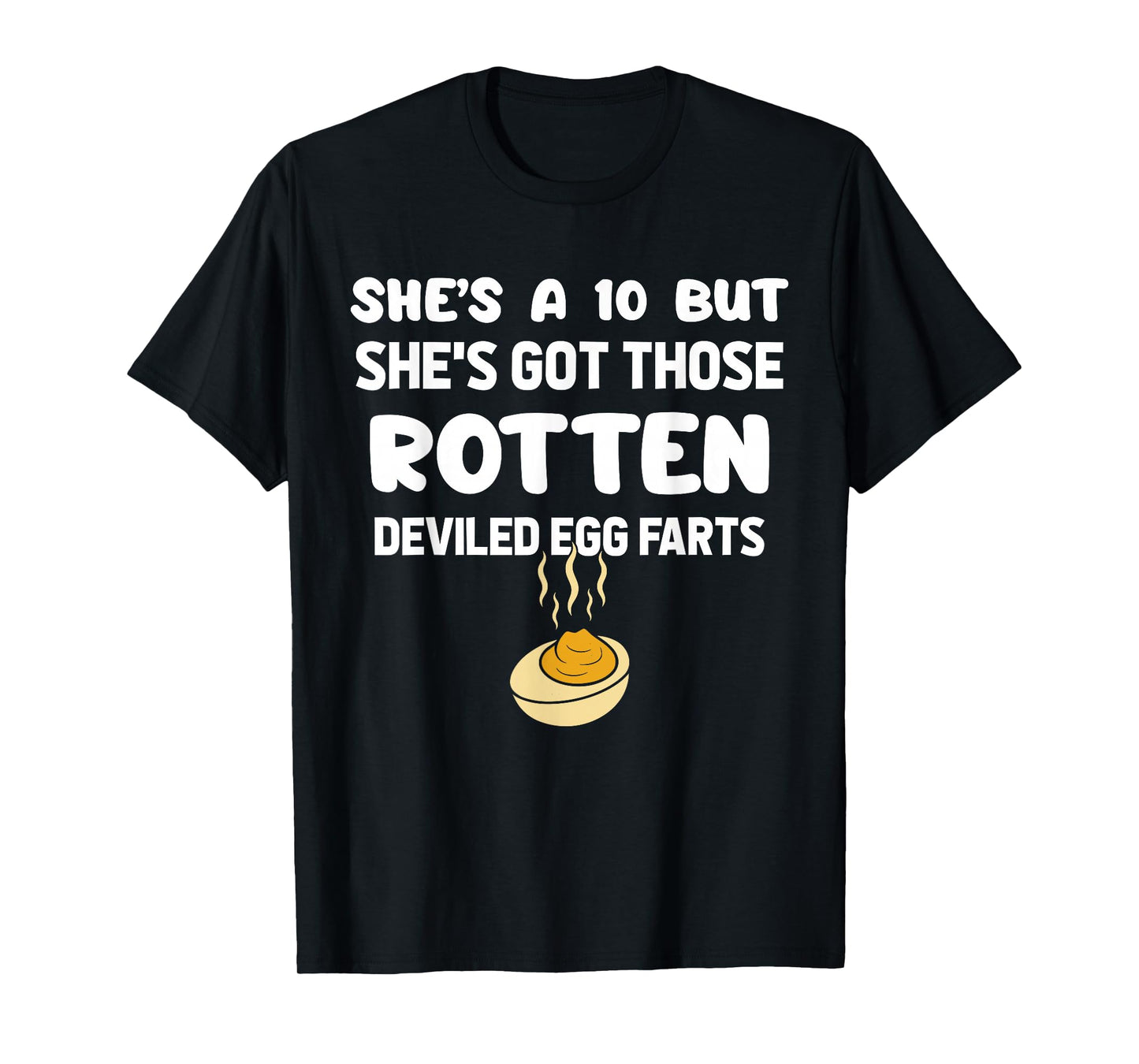 She's A 10 But She's Got Those Rotten Deviled Egg Farts T-Shirt