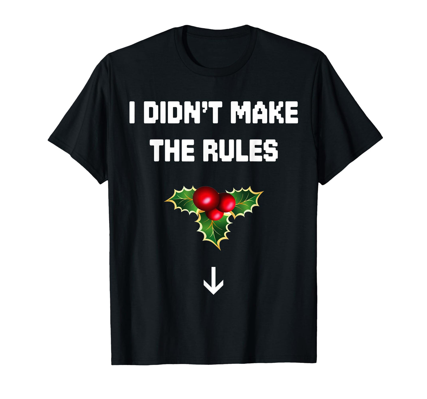 I Didn't Make The Rules Funny Christmas Mistletoe Men Women T-Shirt
