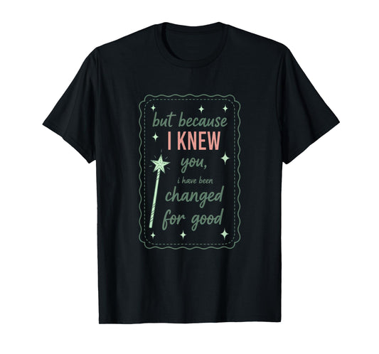 Literary But Because I Knew You I Have Been Changed for Good T-Shirt