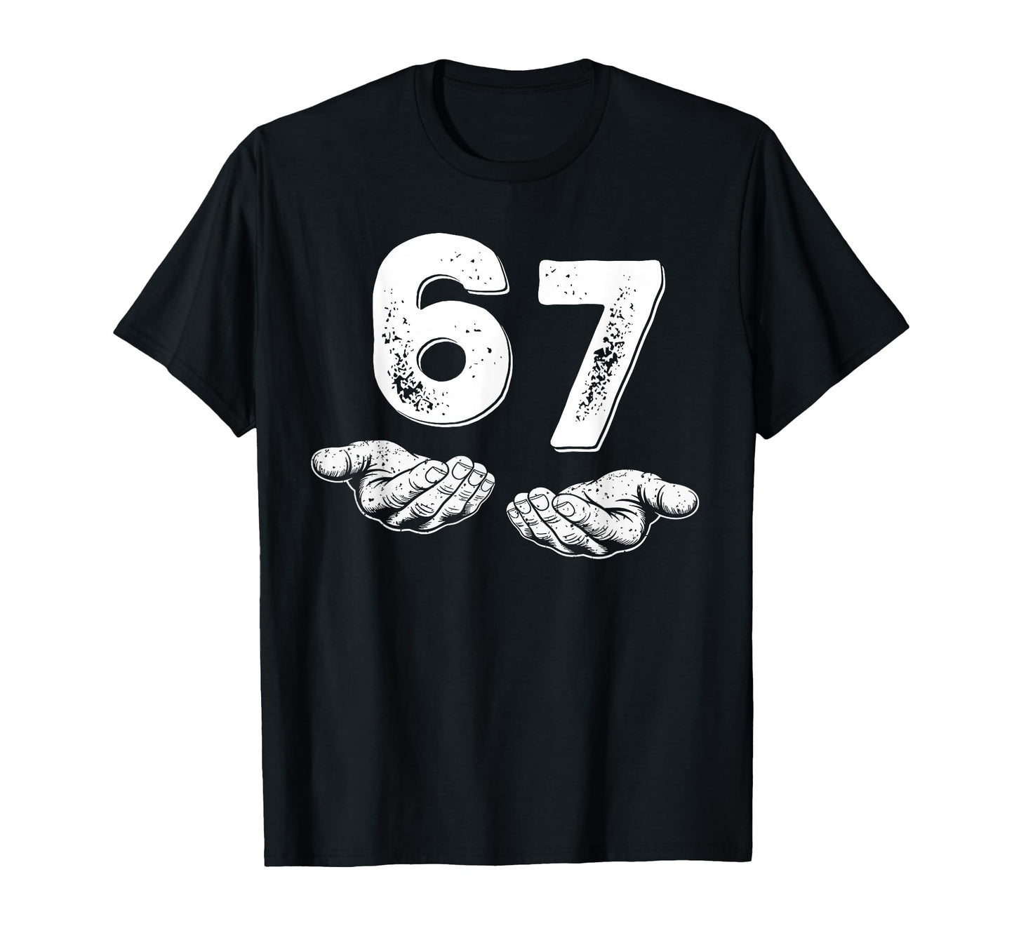 67 Six Seven Funny 6 7 Meme Gen Alpha Slang 6 7 Hands T-Shirt