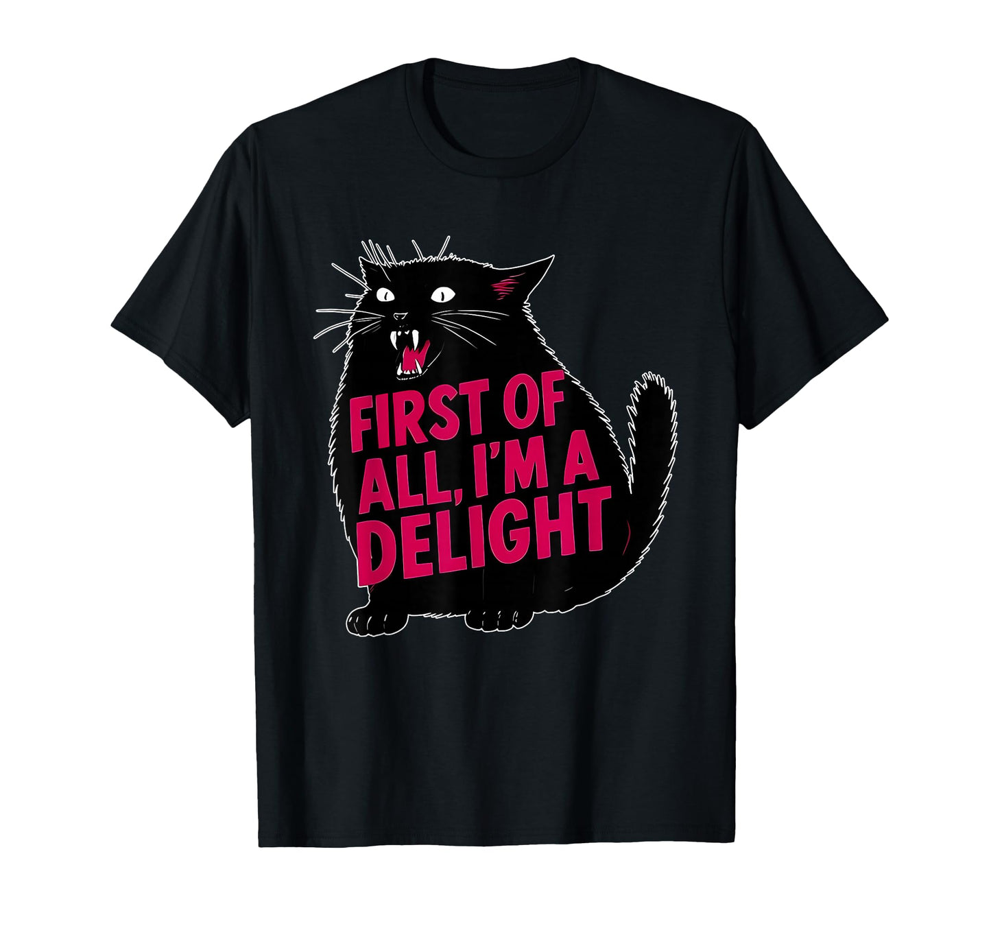 First of All I'm A Delight Funny Roaring Black Cat Meme T-Shirt