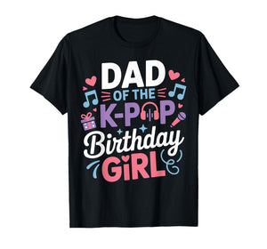 Dad of The K-Pop Birthday Girl Kpop Korean Music Fan Party T-Shirt