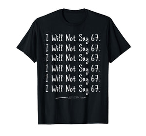 Funny Teacher Gen Alpha Classroom Humor I Will Not Say 67 T-Shirt