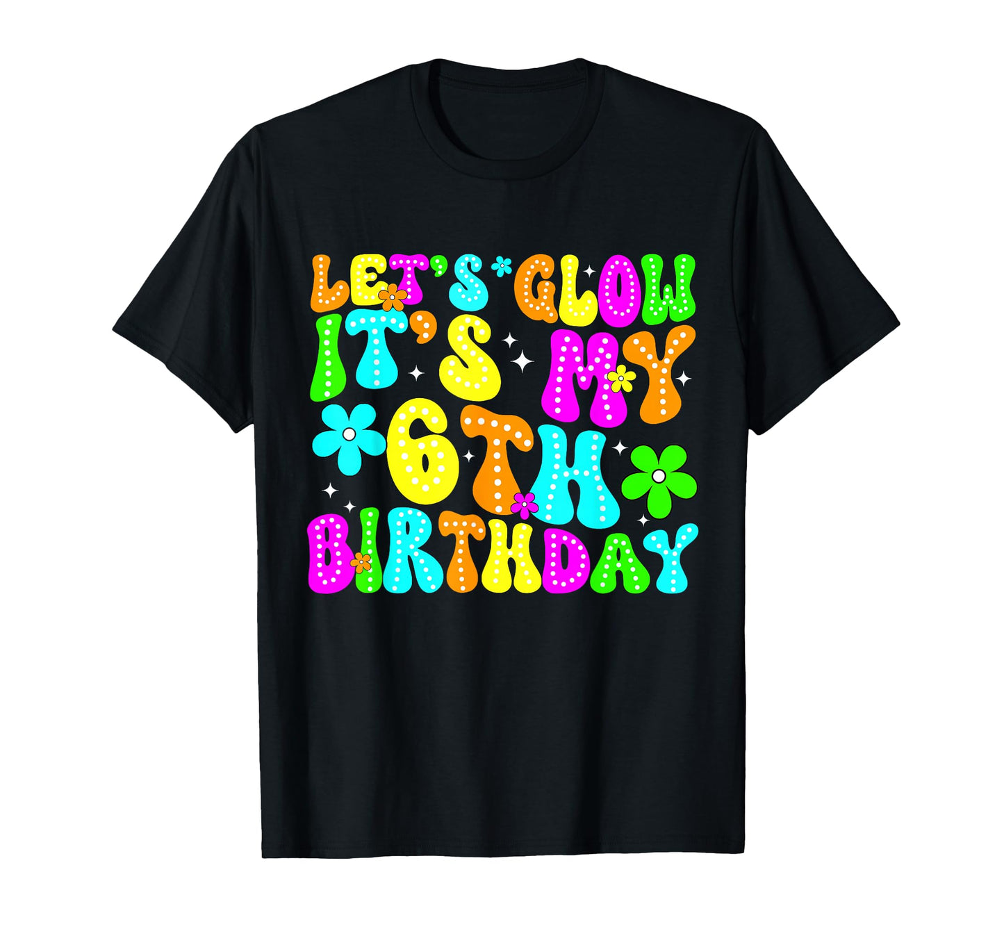 Lets Crazy It's My 6th Birthday Glowing 6 Year Old 80s Party T-Shirt
