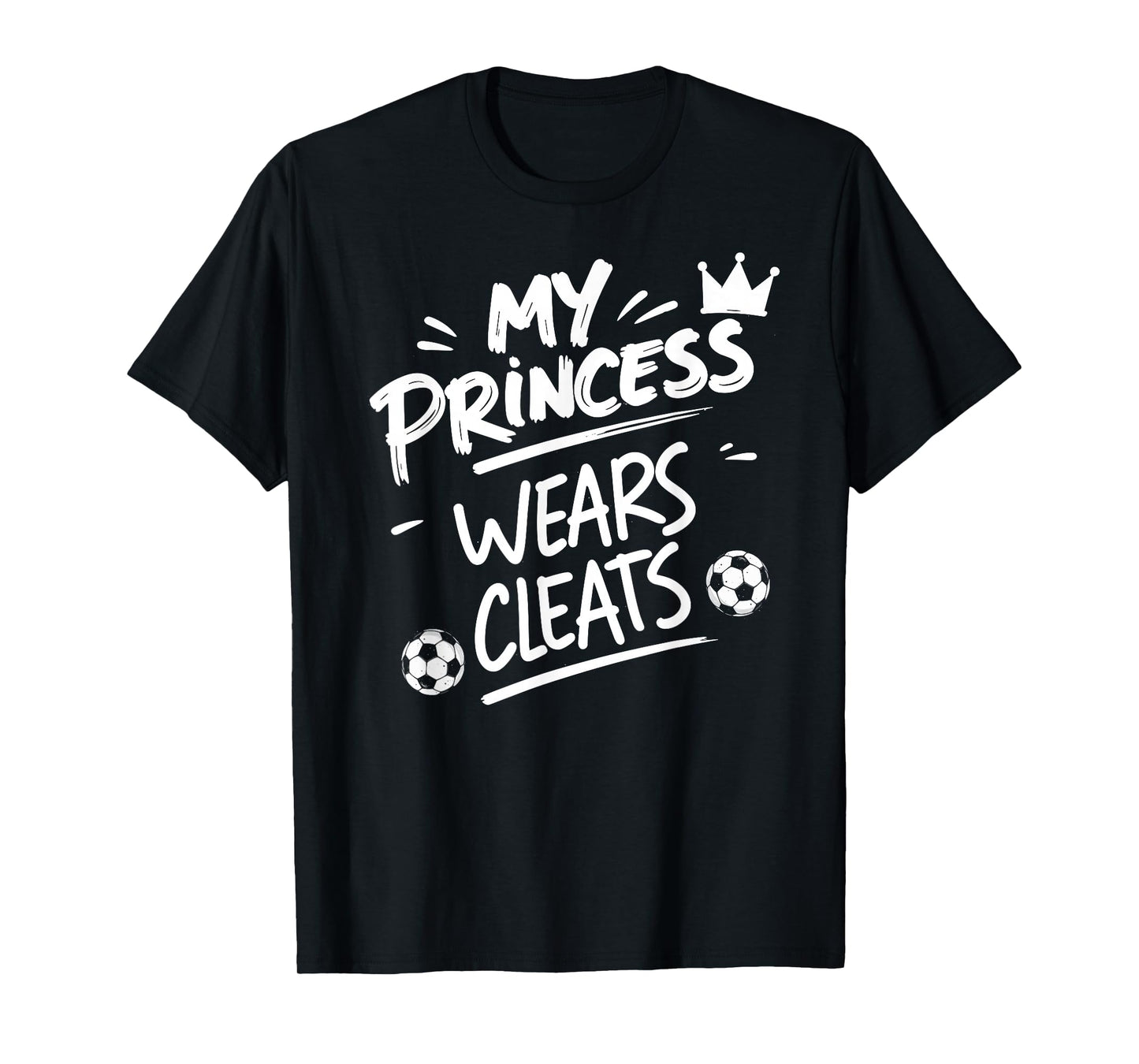 My Princess Wear Cleats Soccer Player Girl Fan Mom Dad Tee T-Shirt