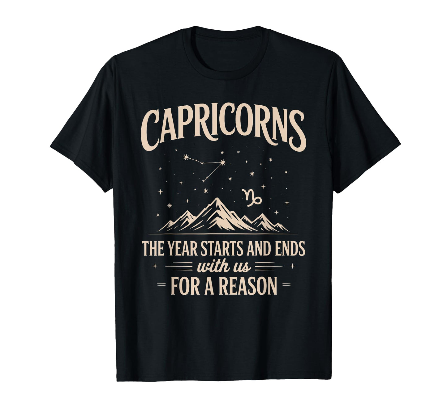 Capricorns The Year Starts and Ends with Us for A Reason T-Shirt