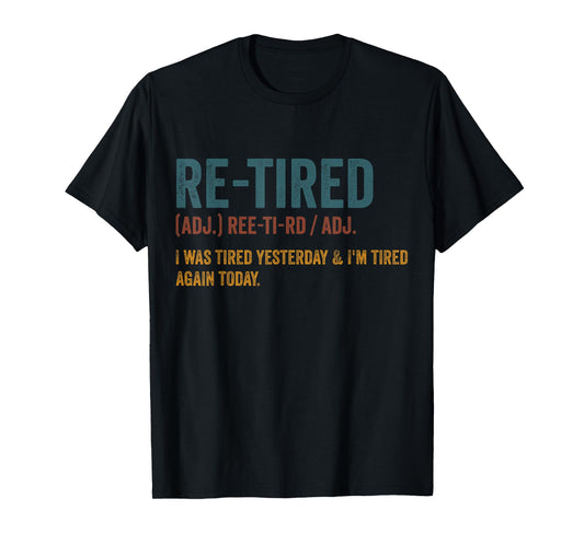 Re-Tired Funny I was Tired Yesterday & I'm Tired Again Today T-Shirt