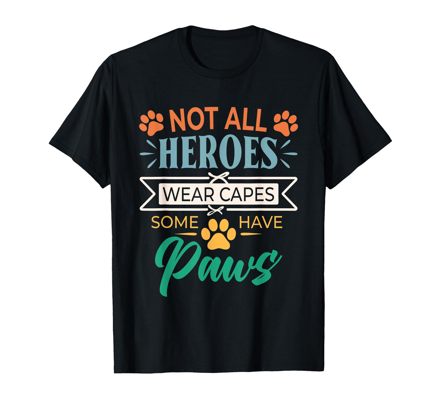 Not All Heroes Wear Capes Some Have Paws Rescue Animal Lover T-Shirt