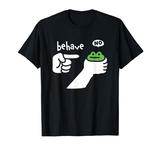 Behave No Funny Meme Frog Dishonest Toad Sarcastic T-Shirt
