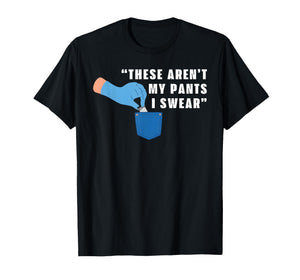 These aren't My Pants I Swear Funny Joke T-Shirt